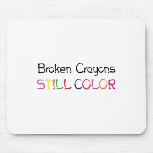 Womens Broken Crayons Still Colour Suicide Prevent Mouse Pad (Front)
