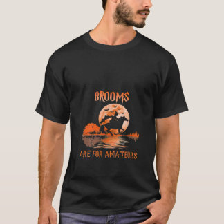 Womens Brooms Are For Amateurs Horse Riding Funny  T-Shirt