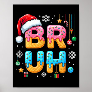 Womens Bruh Christmas Meme Ice Cream Drip Funny Sa Poster