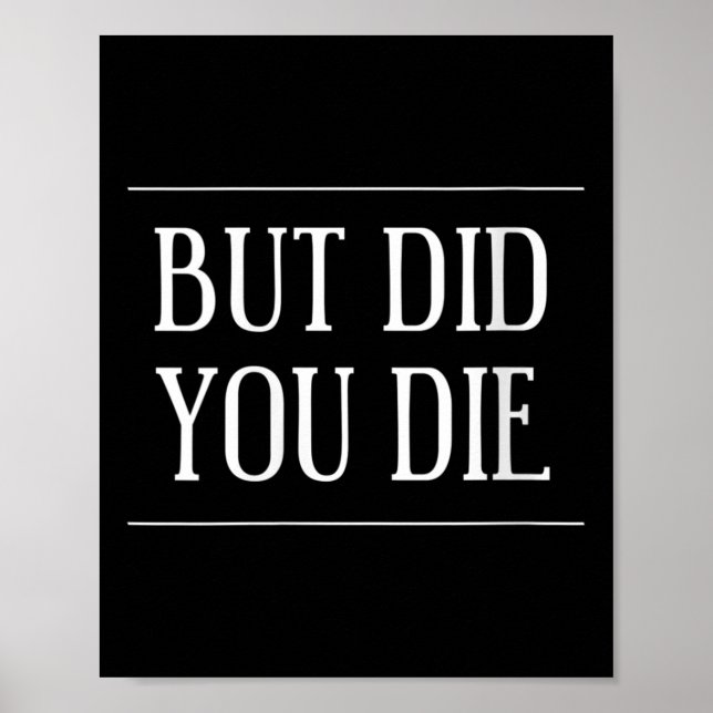 Womens But Did You Die Funny Gym Workout Motivatio Poster (Front)