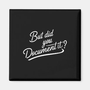 Womens But Did You Document It  Magnet