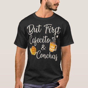 Womens But First Cafecito & Conchas Latino Coffee T-Shirt