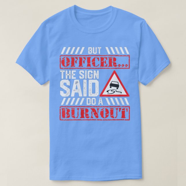 Womens But Officer The Sign Said Do A Burnout  Fun T-Shirt (Design Front)