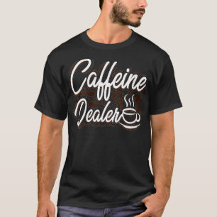 Womens Caffeine Dealer Barista gift coffeemaker ma T-Shirt
