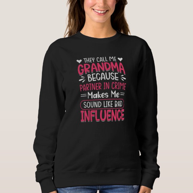 Womens Call Me Grandma Partner In Crime Bad Influe Sweatshirt (Front)