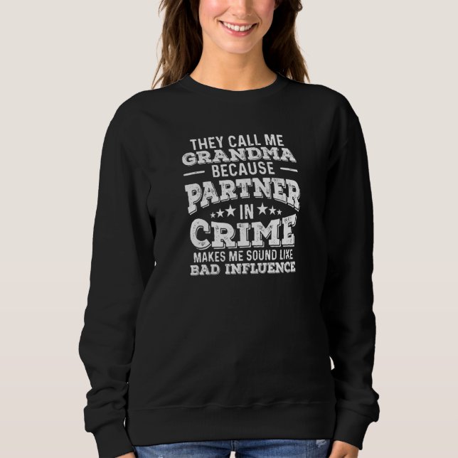 Womens Call Me Grandma Partner In Crime Bad Influe Sweatshirt (Front)