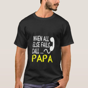 Womens Call Papa When All Else Fails Funny For Da T-Shirt