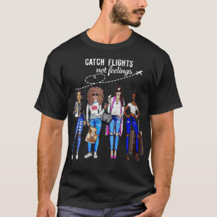 Womens Catch Flights Not Feelings Summer Vacation T-Shirt