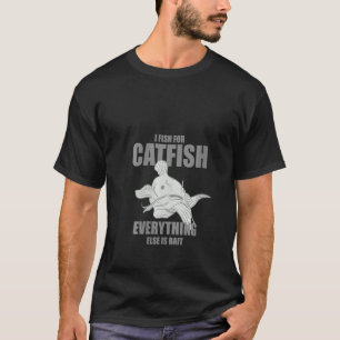 Womens Catfish Fishing I Fish For Catfish Everythi T-Shirt