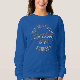 WOMEN'S CHOOSE HAPPY CHEER UP  SWEATSHIRT
