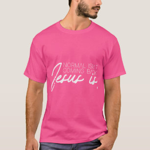 Womens Christian Christianity Normal Isn'T Coming T-Shirt