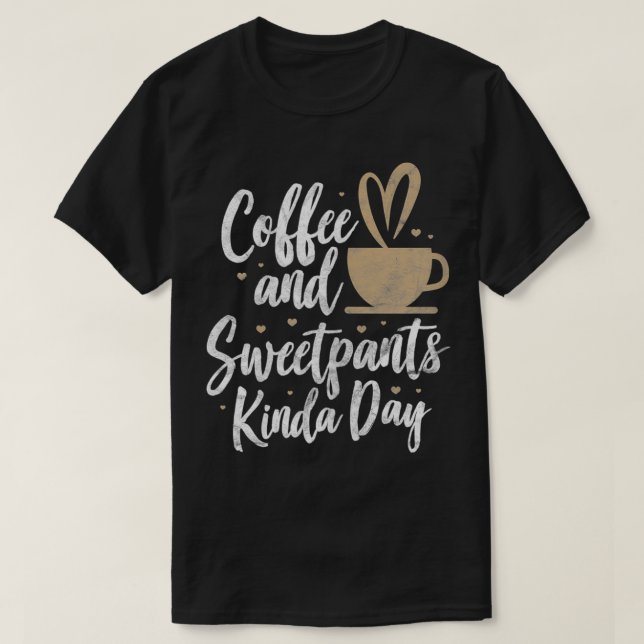 Womens Coffee And Sweatpants Kinda Day Funny Coffe T-Shirt (Design Front)