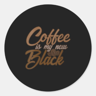 Womens Coffee Is My New Black Coffee Lover Funny Q Classic Round Sticker