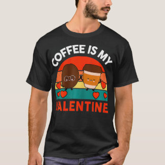 Womens Coffee Is My Valentines Day  Happy Gift Cut T-Shirt