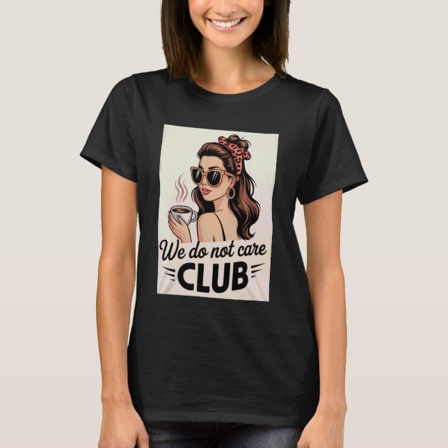 Womens Coffee We Do Not Care Club Merch Wdnc Merch T-Shirt (Front)