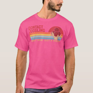 Womens Contact Juggling More Than A Hobby Ball Con T-Shirt
