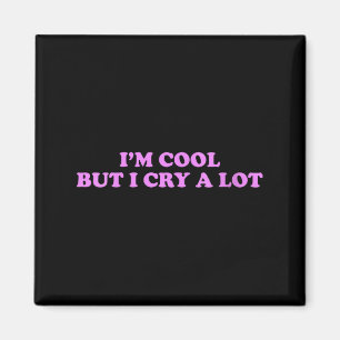 Womens Cool But Cry A Lot Funny Sarcastic Emotion Magnet