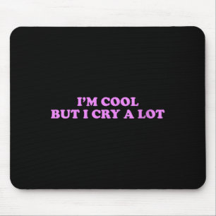 Womens Cool But Cry A Lot Funny Sarcastic Emotion Mouse Pad