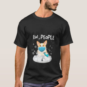 Womens Corgi Ew People Dog Wash Hands Wearing A Fa T-Shirt