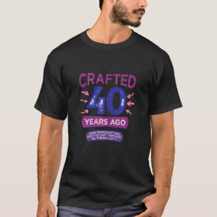 Womens Crafted 40 Years Ago Forty 40th Birthday Mo T-Shirt