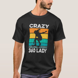 Womens Crazy 360 Lady Quote For A Skater Lady T-Shirt