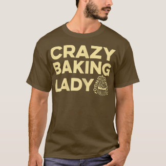 Womens Crazy Baking Lady Quote for your Pastry Bak T-Shirt