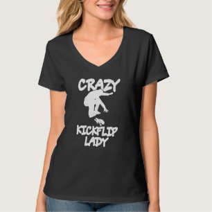Womens Crazy Kickflip Lady For Your Skateboarder W T-Shirt