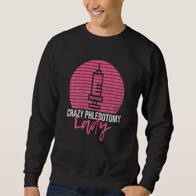 Womens Crazy Phlebotomy Lady For Your Phlebotomist Sweatshirt (Front)