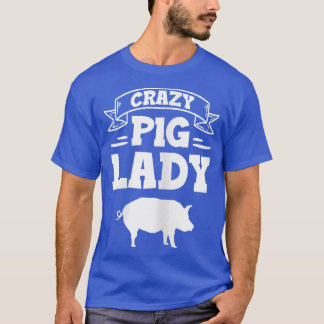 Womens Crazy Pig Lady Farming Animals Agriculture T-Shirt
