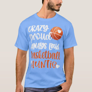 Womens Crazy Proud Always Loud Basketball Auntie B T-Shirt