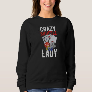 Womens Crazy Shuffle Lady Quote for a Casino Deale Sweatshirt