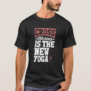 Womens Cross Stitching Is The New Yoga Cross Stitc T-Shirt