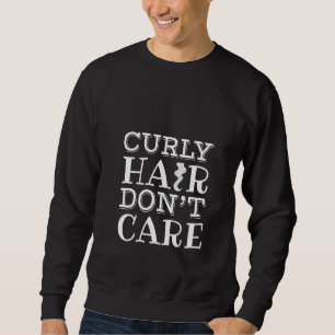Womens Curly Hair Don't Care  Hairstylist Afro   I Sweatshirt