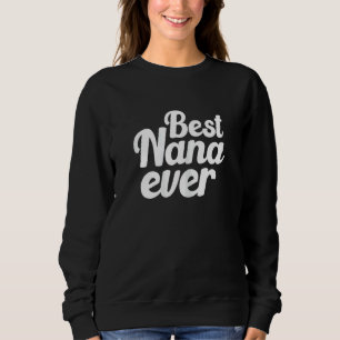 Womens Cute Best Nana Ever Quote  For Your Lovely  Sweatshirt