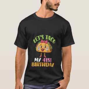 Womens Cute Girl Let s Taco My 41st Birthday Happy T-Shirt