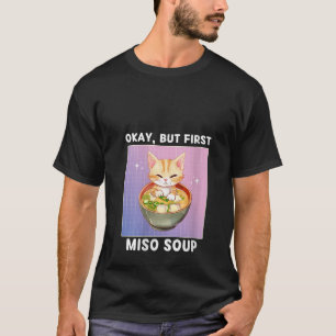 Womens Cute Kawaii Cat Okay But First Miso Soup Ja T-Shirt