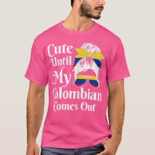 Womens Cute Until My Colombian Comes Out Colombia T-Shirt
