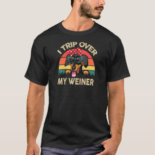 Womens Dachshund I Trip Over My Wiener Weiner Do T-Shirt