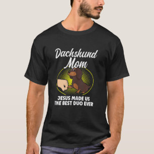 Womens Dachshund Mum Jesus Made Us The Best Duo Ev T-Shirt
