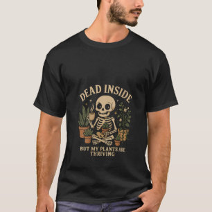 Womens Dead Inside But My Plants Are Thriving Skel T-Shirt