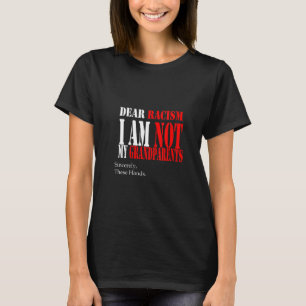 Womens Dear Racism I Am Not My Grandparents T Shir T-Shirt