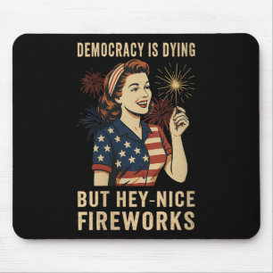 Womens Democracy Is Dying But Hey Nice Fireworks 4 Mouse Pad