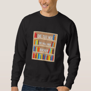 Womens Die Tut Nix Die Will Nur Books Bookworm Rea Sweatshirt