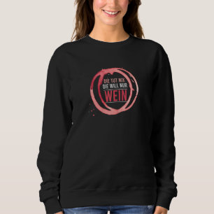 Womens Die Tut Nix Die Willnur Wein White Wine Red Sweatshirt
