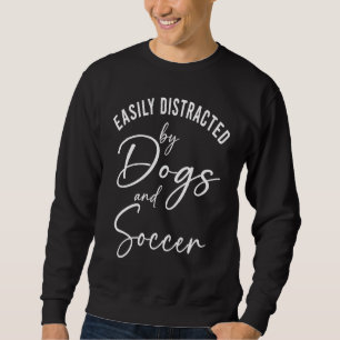 Womens Distracted by Dogs And Soccer  Graphic Dog  Sweatshirt