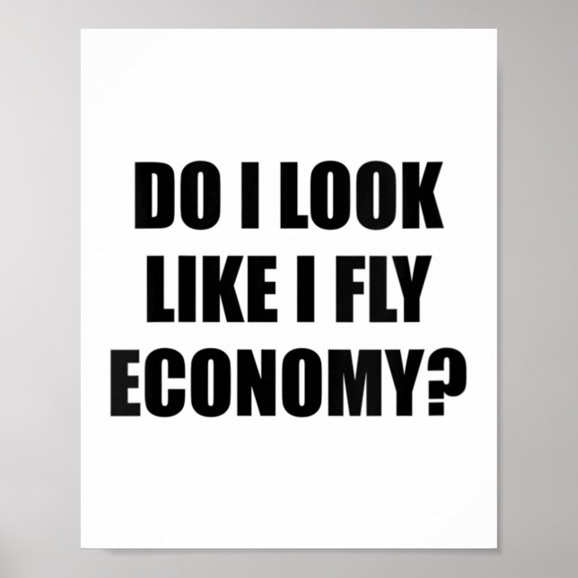 Womens Do I Look Like I Fly Economy _ Funny First  Poster (Front)