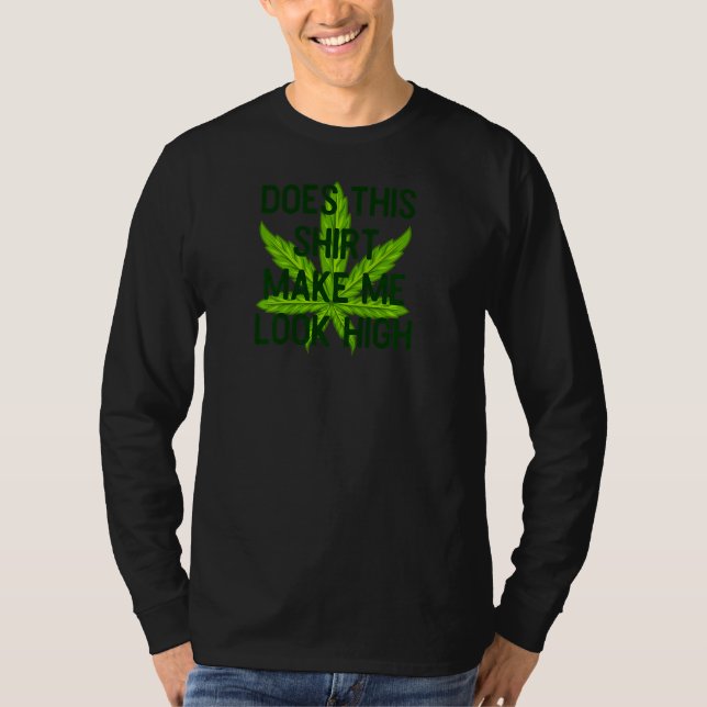 Womens Does This Make Me Look High  For Pot Users T-Shirt (Front)