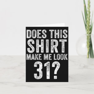 Womens Does This Shirt Make Look 31 Year Old 31st Card