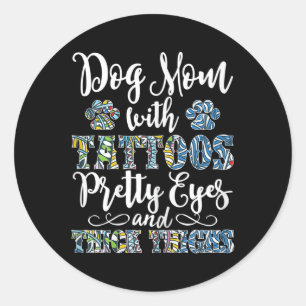 Womens Dog Mum With Tattoos Pretty Eyes And Thick Classic Round Sticker