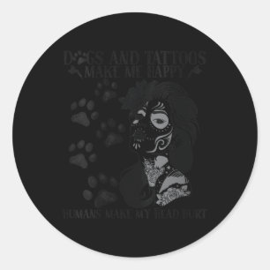 Womens Dogs And Tattoos Make Me Happy Humans Make  Classic Round Sticker